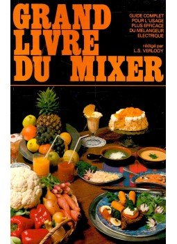 VERLOOY, L. S. - Grand Livre du Mixer - Guide complet pour l'usage plus efficace du melangeur electrique, null 0 antikvár könyv