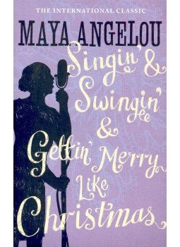 ANGELOU, MAYA - Singin' and Swingin' and Gettin' Merry Like Christmas ANGELOU, MAYA - Singin' and Swingin' and Gettin' Merry Like Christmas, 2008 antikvár könyv