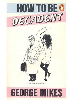 George Mikes - How to be Decadent George Mikes - How to be Decadent, null 1981 antikvár könyv