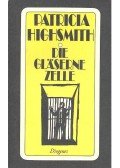 Patricia Highsmith - Die Gläserne Zelle