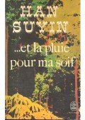 HAN SUYIN - ...et la pluie pour ma soif
