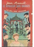 Anouilh, Jean - Le voyageur sans bagages; Le bal des voleurs