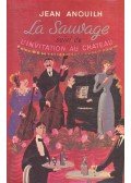 Anouilh, Jean - La sauvage; L´invitation au château
