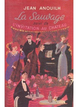 Anouilh, Jean - La sauvage; L´invitation au château Anouilh, Jean - La sauvage; L´invitation au château, null 1960 antikvár könyv