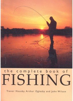 HOUSBY, TREVOR - OGLESBY, ARTHUR - WILSON, JOHN - The Complete Book of Fishing, null 2001 antikvár könyv