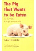 Julian Baggini - The Pig that Wants to be Eaten