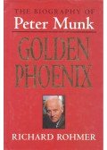 ROHMER, RICHARD - Golden Phoenix - The Biography of Peter Munk