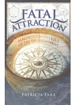 Fara, Patricia - Fatal Attraction: Magnetic Mysteries of Enlightenment Fara, Patricia - Fatal Attraction: Magnetic Mysteries of Enlightenment, null 2005 antikvár könyv