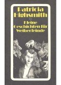 Patricia Highsmith - Kleine Geschichten für Weiberfeinde - Eine weibliche Typenlehre in siebzehn Beispielen