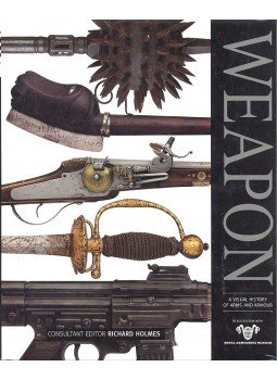 Holmes, Richard - Weapon: A Visual History of Arms and Armour Holmes, Richard - Weapon: A Visual History of Arms and Armour, null 2010 antikvár könyv