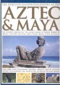 CHARLES PHILLIPS - The Complete Illustrated History of the Aztec and Maya