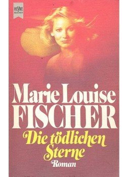 Fischer, Marie Louise - Die tödlichen Sterne Fischer, Marie Louise - Die tödlichen Sterne, null 1980 antikvár könyv