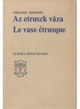 Prosper Mérimée - Az etruszk váza - Le vase étrusque Prosper Mérimée - Az etruszk váza - Le vase étrusque, null 1976 antikvár könyv