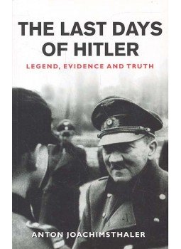 JOACHIMSTHALER, ANTON - The Last Days of Hitler - Legend, Evidence and Truth, null 2000 antikvár könyv