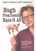 FEARNLEY-WHITTINGSTALL, HUGH - Hugh Fearlessly Eats it All