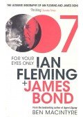 Ben Macintyre - For Your Eyes Only: Ian Fleming + James Bond