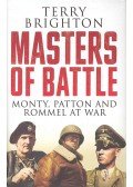 BRIGHTON, TERRY - Masters of Battle - Monty, Patton and Rommel at War