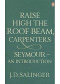 Salinger J. D. - Raise High the Roof Beam, Carpenters – Seymour an Introduction