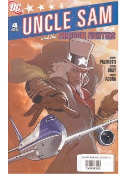 PALMIOTTI, JIMMY - GRAY, JUSTIN - ACUNA, DANIEL - Uncle Sam and the Freedom Fighters PALMIOTTI, JIMMY - GRAY, JUSTIN - ACUNA, DANIEL - Uncle Sam and the Freedom Fighters, null 2006 antikvár könyv