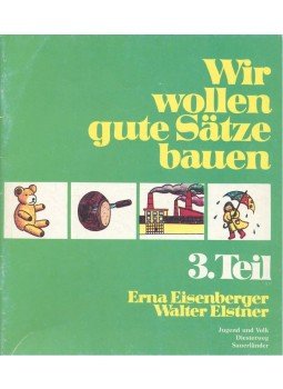 EISENBERGER, ERNA - ELSTNER, WALTER - Wir wollen gute Sätze bauen 3. Teil, null 1989 antikvár könyv