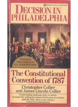 COLLIER, CHRISTOPHER - COLLIER, JAMES LINCOLN - Decision in Philadelphia - The Constitutional Convention of 1787 COLLIER, CHRISTOPHER - COLLIER, JAMES LINCOLN - Decision in Philadelphia - The Constitutional Convention of 1787, null 1987 antikvár könyv