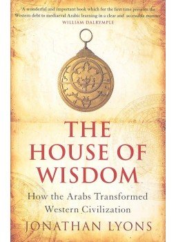 LYONS, JONATHAN - The House of Wisdom: How the Arabs Transformed Western Civilization, null 2009 antikvár könyv