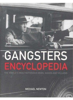 Newton, Michael - Gangsters Encyclopedia; The World's most Notorious Mobs, Gangs and Villains, null 2007 antikvár könyv