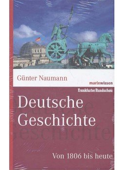 NAUMANN, GÜNTER - Deutsche Geschichte - Von 1806 bis heute NAUMANN, GÜNTER - Deutsche Geschichte - Von 1806 bis heute, null 2010 antikvár könyv