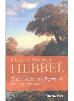 HEBBEL, CHRISTIAN FRIEDRICH - Eine Nacht im Jägerhaus und weitere Novellen HEBBEL, CHRISTIAN FRIEDRICH - Eine Nacht im Jägerhaus und weitere Novellen, null 2010 antikvár könyv