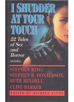 SLUNG, MICHELE (editor) KING, STEPHEN - DONALDSON, STEPHEN R. - RENDELL, RUTH - BARKER, CLIVE - I Shudder at Your Touch - 22 Tales of Sex and Horror, null 1992 antikvár könyv