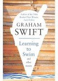 Swift, Graham - Learning to Swim and Other Stories