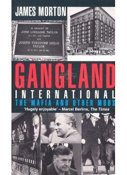 MORTON, JAMES - Gangland International - The Maffia and other Mobs in the Twentieth Century, null 2006 antikvár könyv