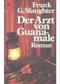 Slaughter, Frank G. - Der Arzt von Guanamale