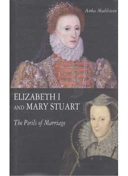 MUHLSTEIN, ANKA - Elizabeth I and Mary Stuart - The Perils of Marriage, null 2007 antikvár könyv