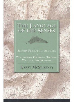McSWEENEY, KERRY - The Language of the Senses - Sensory-Perceptual Dynamics in Wordsworth, Coleridge, Thoreau, Whitman, and Dickinson, null 1998 antikvár könyv
