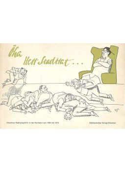 HEGER, JOSEF M. - Öha Herr Stadtrat - Münchener Rathauspolitik in der Karikatur von 1960 bis 1970, null 1970 antikvár könyv