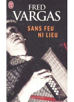 Vargas, Fred - Sans feu ni lieu Vargas, Fred - Sans feu ni lieu, null 2001 antikvár könyv