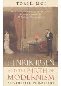 MOI, TORIL - Henrik Ibsen and the Birth of Modernism - Art, Theater, Philosophy