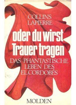 COLLINS, LARRY - LAPIERRE, DOMINIQUE - ,,,oder du wirst Trauer tragen - Das phantastische Leben des El Cordobés COLLINS, LARRY - LAPIERRE, DOMINIQUE - ,,,oder du wirst Trauer tragen - Das phantastische Leben des El Cordobés, null 1968 antikvár könyv