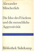 MITSCHERLICH, ALEXANDER - Die Idee des Friedens und die menschliche Aggressivität