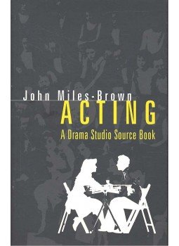 MILES-BROWN, JOHN - Acting - A Drama Studio Source Book MILES-BROWN, JOHN - Acting - A Drama Studio Source Book, null 2006 antikvár könyv