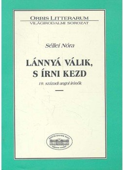 Séllei Nóra - Lánnyá válik, s írni kezd - 19. századi angol írónők, null 2010 antikvár könyv