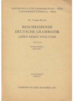 Vargha Károly - Beschreibende deutsche Grammatik - Leíró német nyelvtan - Teil II.: Wortlehre I - Szótan I, null 1971 antikvár könyv