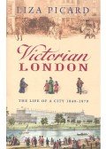 PICARD, LIZA - Victorian London – The Life of a City 1840-1870