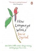 Crystal, David - How Language Works - How babies babble, words change meaning and languages live or die...