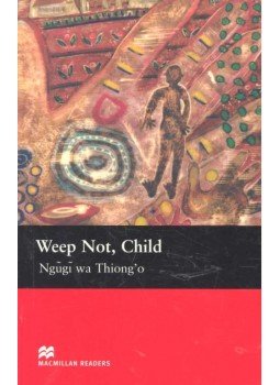 NGUGI WA THIONG'O - Weep Not, Child - Level 6 NGUGI WA THIONG'O - Weep Not, Child - Level 6, null 2010 antikvár könyv