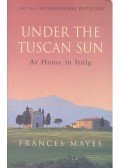 Mayes, Frances - Under the Tuscan Sun - At Home in Italy