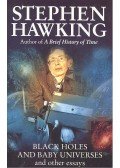 Stephen Hawking  - Black Holes and Baby Universes and Other Essays