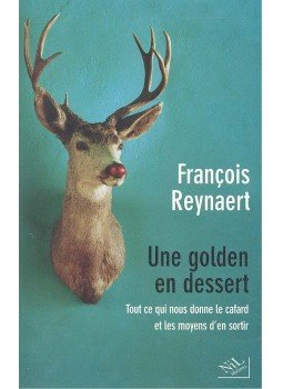 REYNAERT, FRANCOIS - Une golden en dessert - Tout ce qui nous donne le cafard et les moyens d'en sortir, null 2006 antikvár könyv