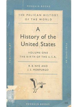 NYE, R. B. - MORPURGO, J. E. - A History of the United States - Volume One - The Birth of the U.S.A., null 1955 antikvár könyv